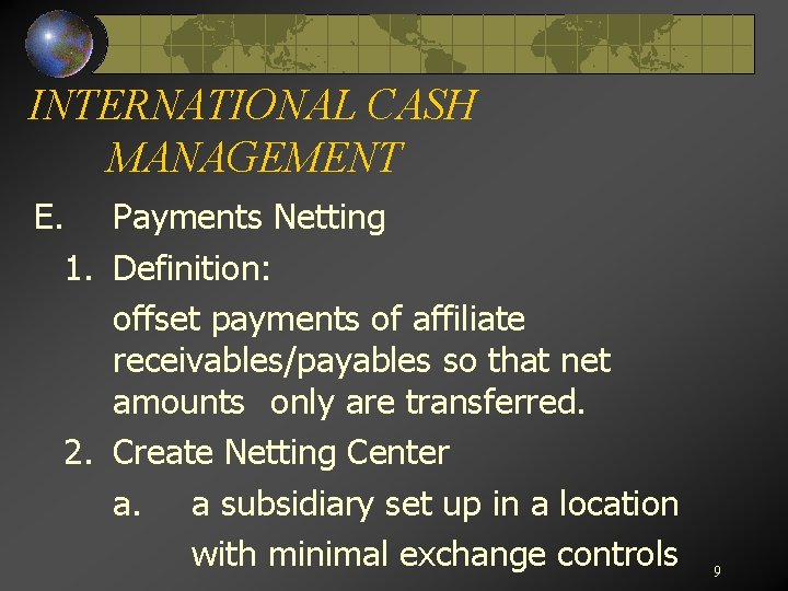 INTERNATIONAL CASH MANAGEMENT E. Payments Netting 1. Definition: offset payments of affiliate receivables/payables so