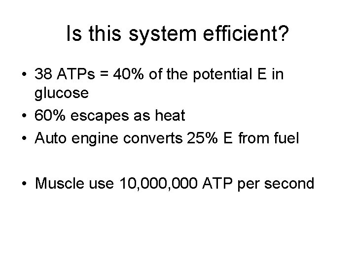 Is this system efficient? • 38 ATPs = 40% of the potential E in Is this system efficient? • 38 ATPs = 40% of the potential E in