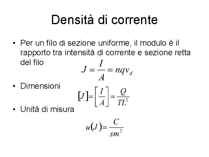 Densità di corrente • Per un filo di sezione uniforme, il modulo è il