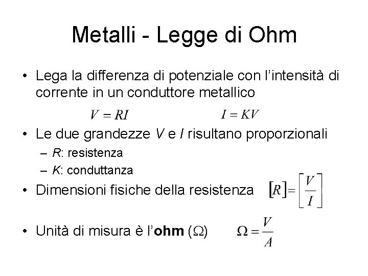 Metalli - Legge di Ohm • Lega la differenza di potenziale con l’intensità di