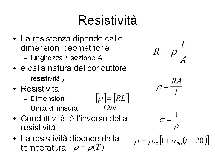 Resistività • La resistenza dipende dalle dimensioni geometriche – lunghezza l, sezione A •