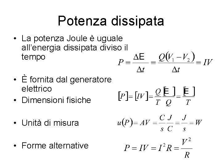 Potenza dissipata • La potenza Joule è uguale all’energia dissipata diviso il tempo •