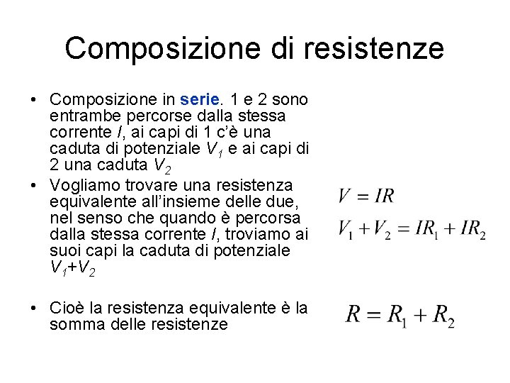 Composizione di resistenze • Composizione in serie. 1 e 2 sono entrambe percorse dalla