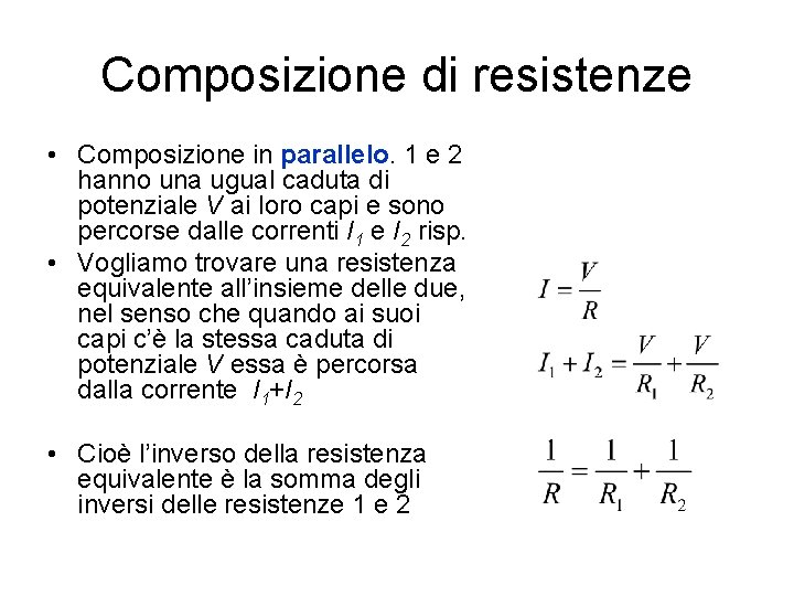 Composizione di resistenze • Composizione in parallelo. 1 e 2 hanno una ugual caduta