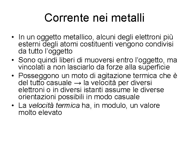 Corrente nei metalli • In un oggetto metallico, alcuni degli elettroni più esterni degli