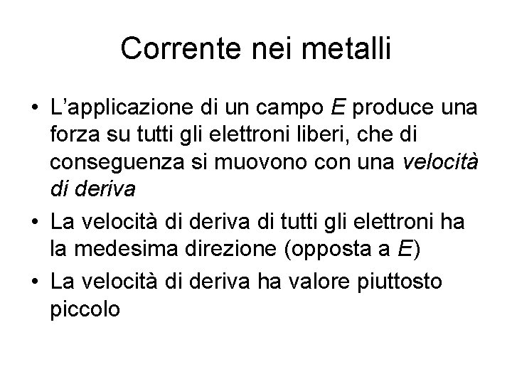 Corrente nei metalli • L’applicazione di un campo E produce una forza su tutti