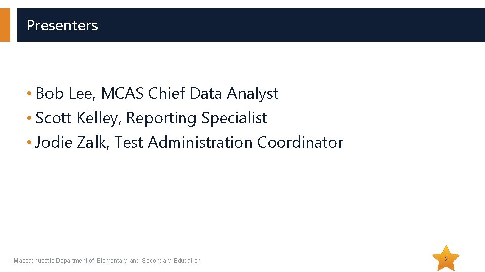 Presenters • Bob Lee, MCAS Chief Data Analyst • Scott Kelley, Reporting Specialist •