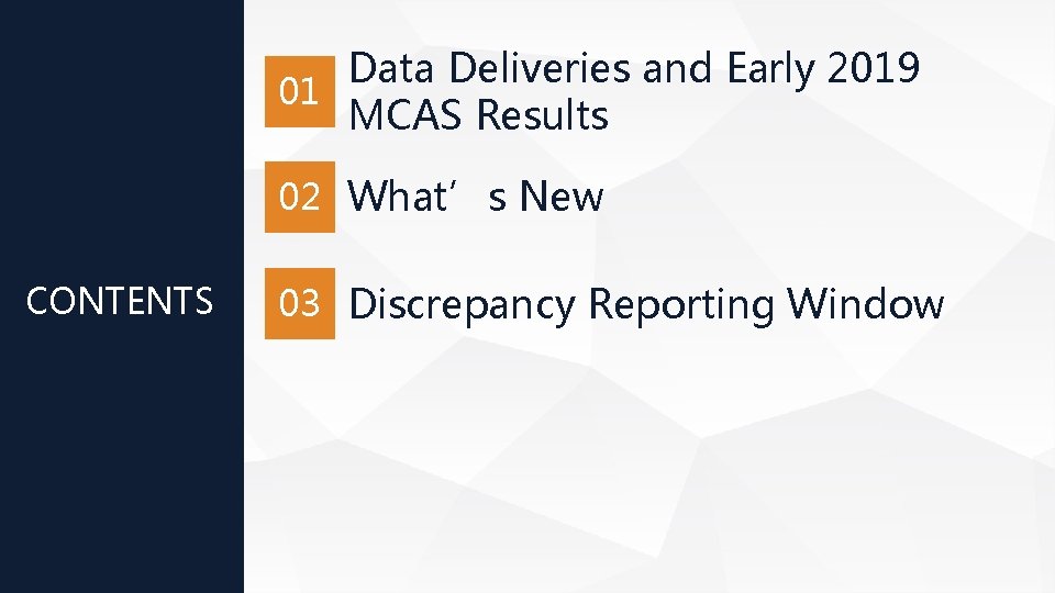 Data Deliveries and Early 2019 01 MCAS Results 02 What’s New CONTENTS 03 Discrepancy Data Deliveries and Early 2019 01 MCAS Results 02 What’s New CONTENTS 03 Discrepancy