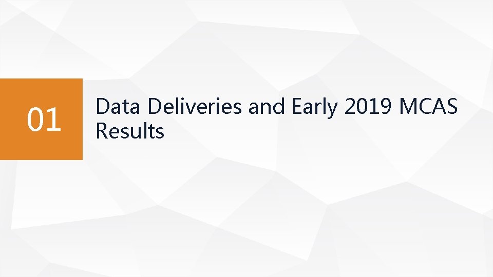 01 Data Deliveries and Early 2019 MCAS Results 01 Data Deliveries and Early 2019 MCAS Results