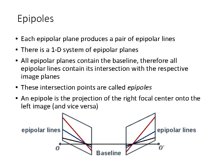Epipoles • Each epipolar plane produces a pair of epipolar lines • There is