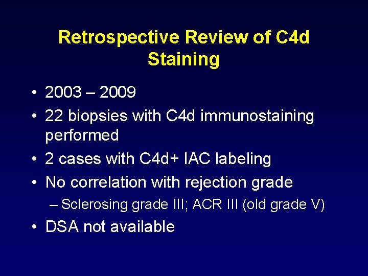 Retrospective Review of C 4 d Staining • 2003 – 2009 • 22 biopsies Retrospective Review of C 4 d Staining • 2003 – 2009 • 22 biopsies