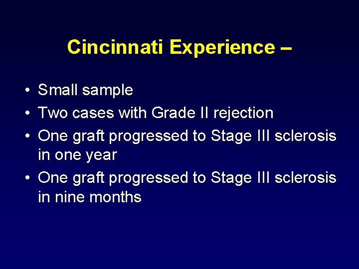 Cincinnati Experience – • Small sample • Two cases with Grade II rejection • Cincinnati Experience – • Small sample • Two cases with Grade II rejection •