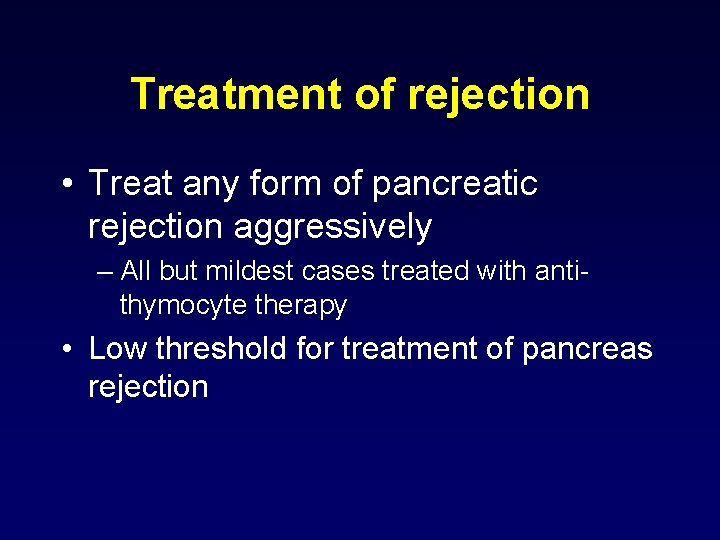 Treatment of rejection • Treat any form of pancreatic rejection aggressively – All but Treatment of rejection • Treat any form of pancreatic rejection aggressively – All but