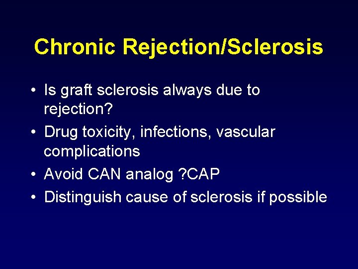 Chronic Rejection/Sclerosis • Is graft sclerosis always due to rejection? • Drug toxicity, infections, Chronic Rejection/Sclerosis • Is graft sclerosis always due to rejection? • Drug toxicity, infections,
