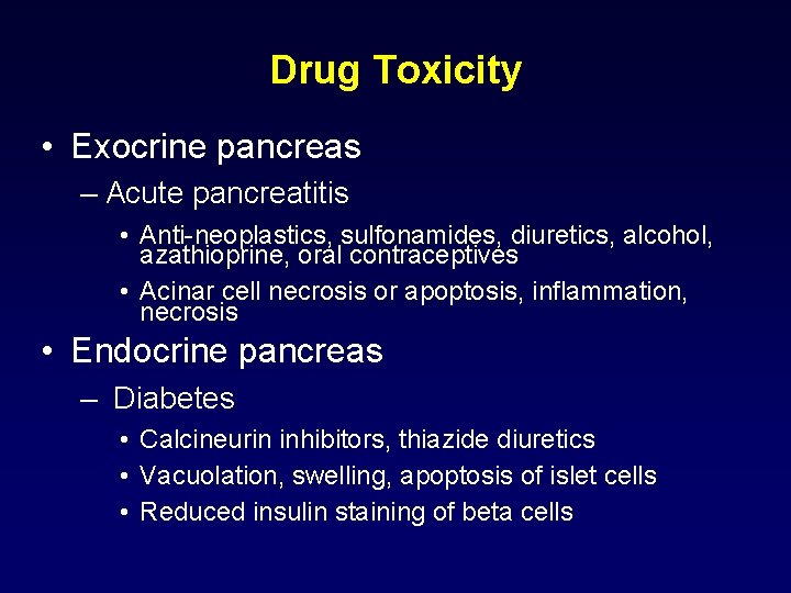 Drug Toxicity • Exocrine pancreas – Acute pancreatitis • Anti-neoplastics, sulfonamides, diuretics, alcohol, azathioprine, Drug Toxicity • Exocrine pancreas – Acute pancreatitis • Anti-neoplastics, sulfonamides, diuretics, alcohol, azathioprine,