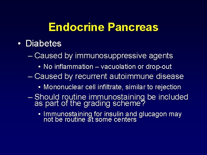 Endocrine Pancreas • Diabetes – Caused by immunosuppressive agents • No inflammation – vacuolation Endocrine Pancreas • Diabetes – Caused by immunosuppressive agents • No inflammation – vacuolation