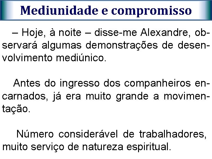 Mediunidade e compromisso – Hoje, à noite – disse-me Alexandre, observará algumas demonstrações de