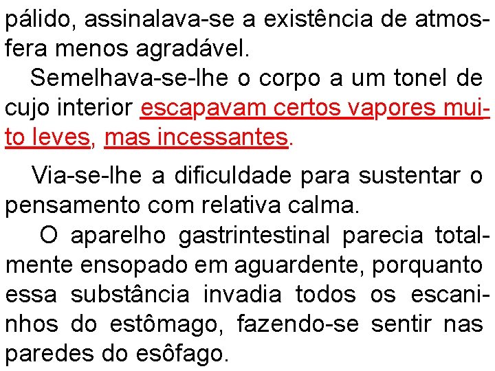 pálido, assinalava-se a existência de atmosfera menos agradável. Semelhava-se-lhe o corpo a um tonel