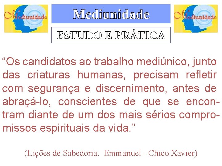 Mediunidade ESTUDO E PRÁTICA “Os candidatos ao trabalho mediúnico, junto das criaturas humanas, precisam