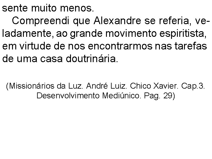 sente muito menos. Compreendi que Alexandre se referia, veladamente, ao grande movimento espiritista, em