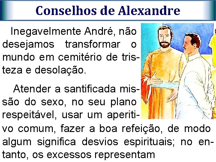 Conselhos de Alexandre Inegavelmente André, não desejamos transformar o mundo em cemitério de tristeza