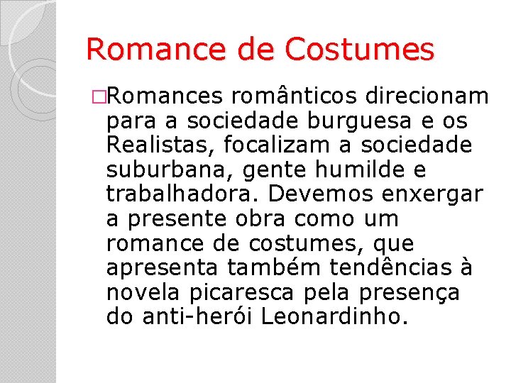 Romance de Costumes �Romances românticos direcionam para a sociedade burguesa e os Realistas, focalizam