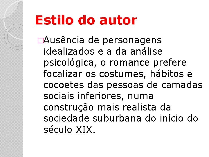 Estilo do autor �Ausência de personagens idealizados e a da análise psicológica, o romance