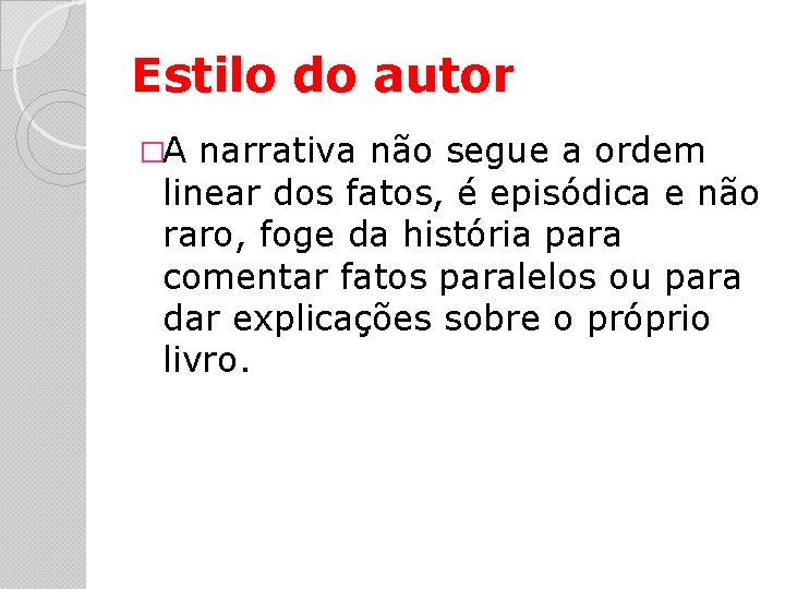 Estilo do autor �A narrativa não segue a ordem linear dos fatos, é episódica Estilo do autor �A narrativa não segue a ordem linear dos fatos, é episódica