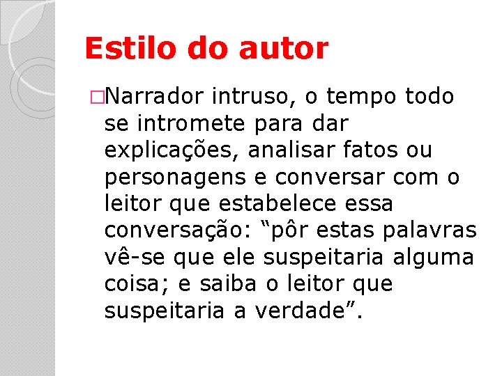 Estilo do autor �Narrador intruso, o tempo todo se intromete para dar explicações, analisar Estilo do autor �Narrador intruso, o tempo todo se intromete para dar explicações, analisar