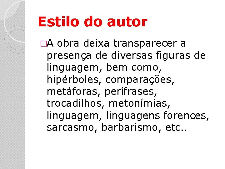 Estilo do autor �A obra deixa transparecer a presença de diversas figuras de linguagem, Estilo do autor �A obra deixa transparecer a presença de diversas figuras de linguagem,