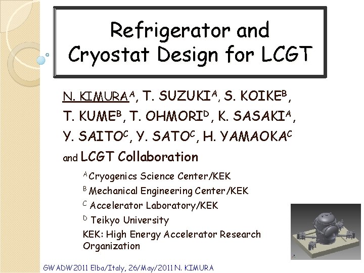 Refrigerator and Cryostat Design for LCGT N. KIMURAA, T. SUZUKIA, S. KOIKEB, T. KUMEB,