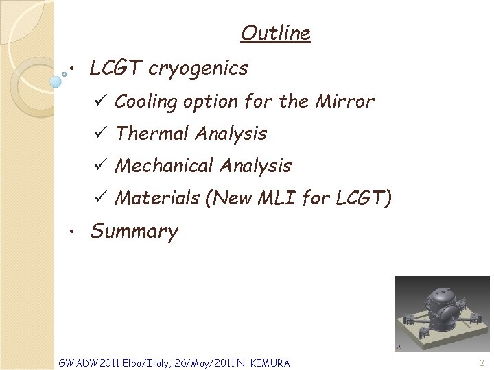 Outline • LCGT cryogenics ü Cooling option for the Mirror ü Thermal Analysis ü