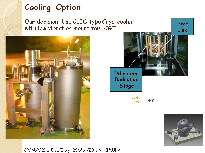 Cooling Option Our decision: Use CLIO type Cryo-cooler with low vibration mount for LCGT