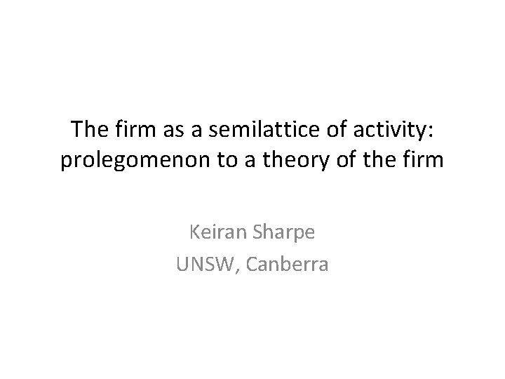 The firm as a semilattice of activity: prolegomenon to a theory of the firm