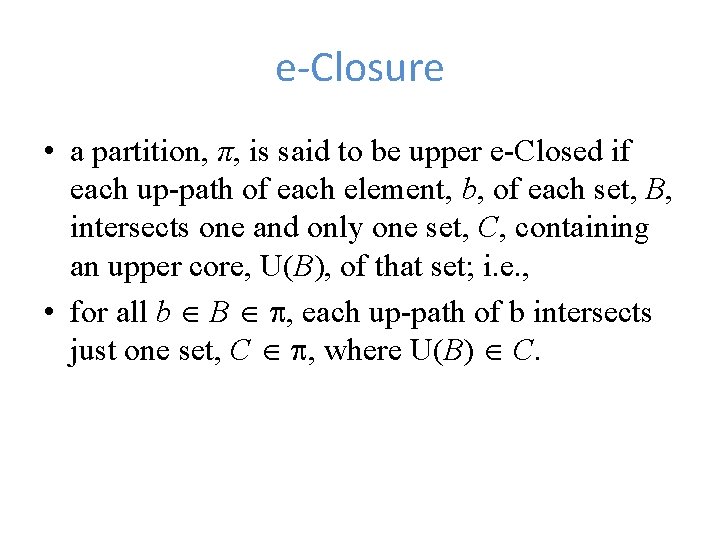e-Closure • a partition, π, is said to be upper e-Closed if each up-path
