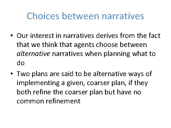 Choices between narratives • Our interest in narratives derives from the fact that we