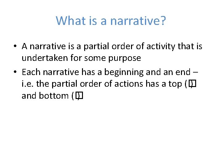 What is a narrative? • A narrative is a partial order of activity that