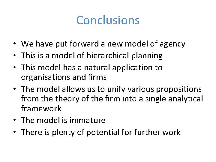 Conclusions • We have put forward a new model of agency • This is