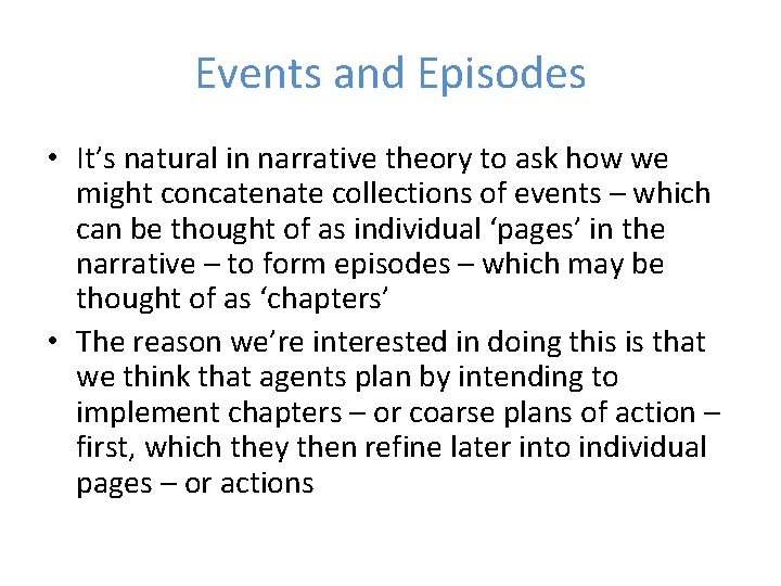 Events and Episodes • It’s natural in narrative theory to ask how we might