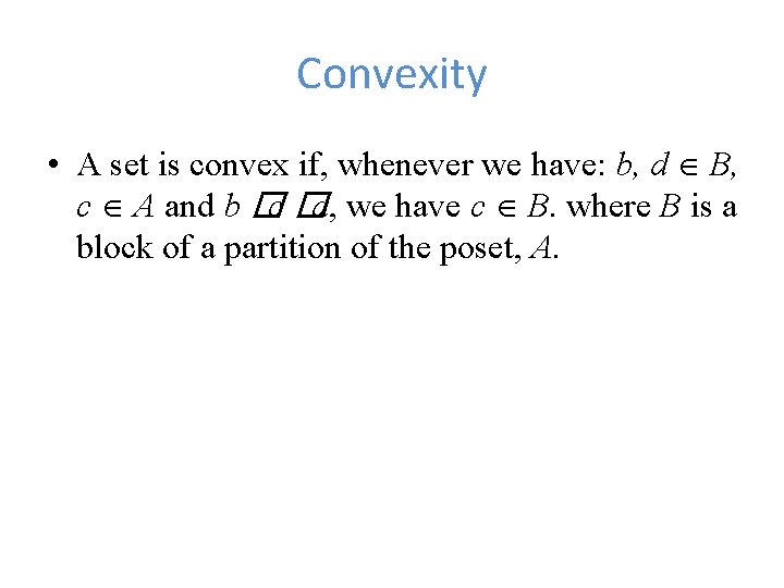 Convexity • A set is convex if, whenever we have: b, d B, c