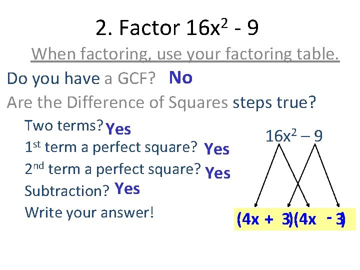 2. Factor 2 16 x -9 When factoring, use your factoring table. Do you