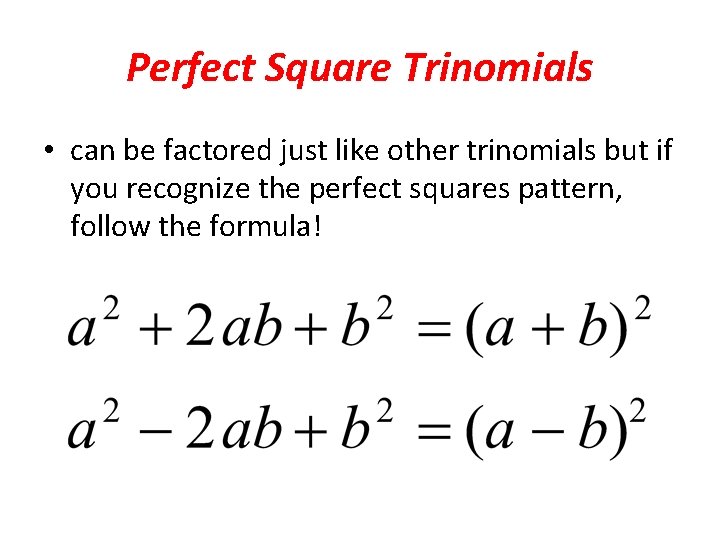 Perfect Square Trinomials • can be factored just like other trinomials but if you