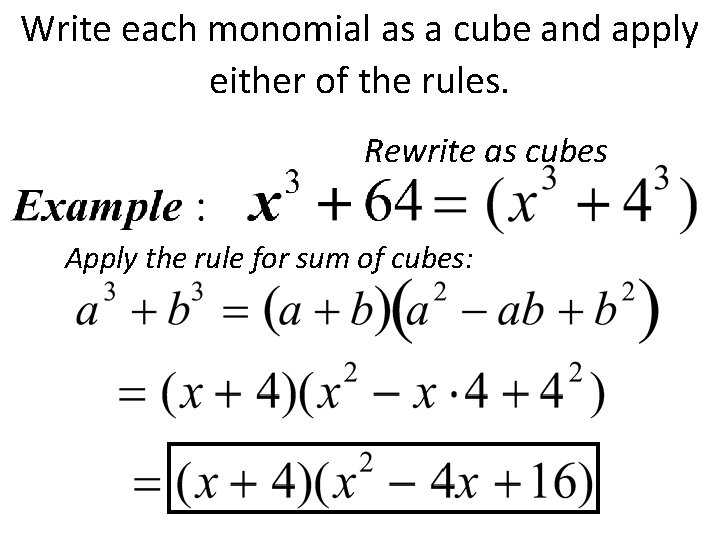 Write each monomial as a cube and apply either of the rules. Rewrite as