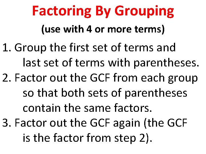 Factoring By Grouping (use with 4 or more terms) 1. Group the first set