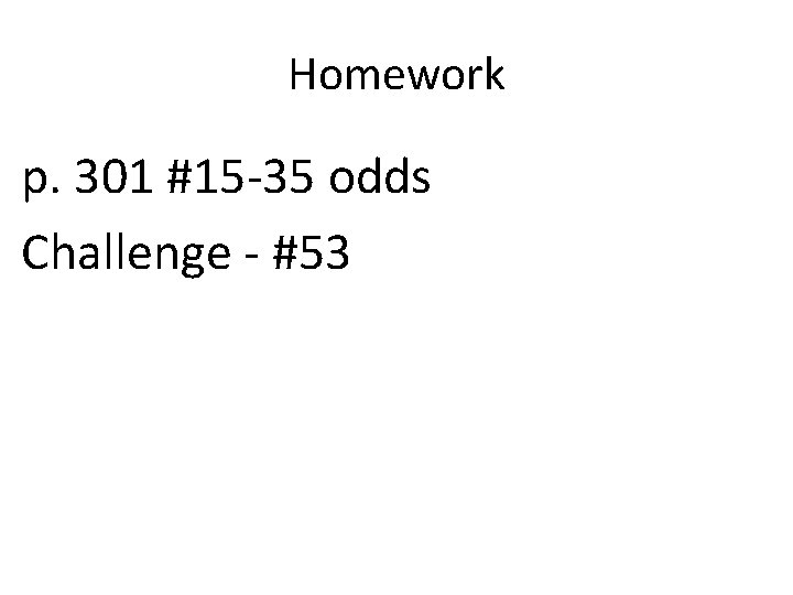 Homework p. 301 #15 -35 odds Challenge - #53 