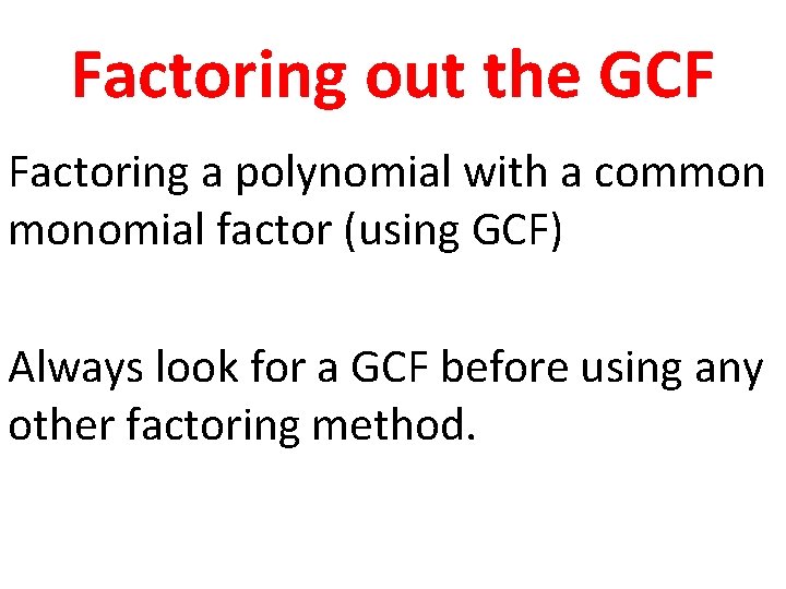 Factoring out the GCF Factoring a polynomial with a common monomial factor (using GCF)