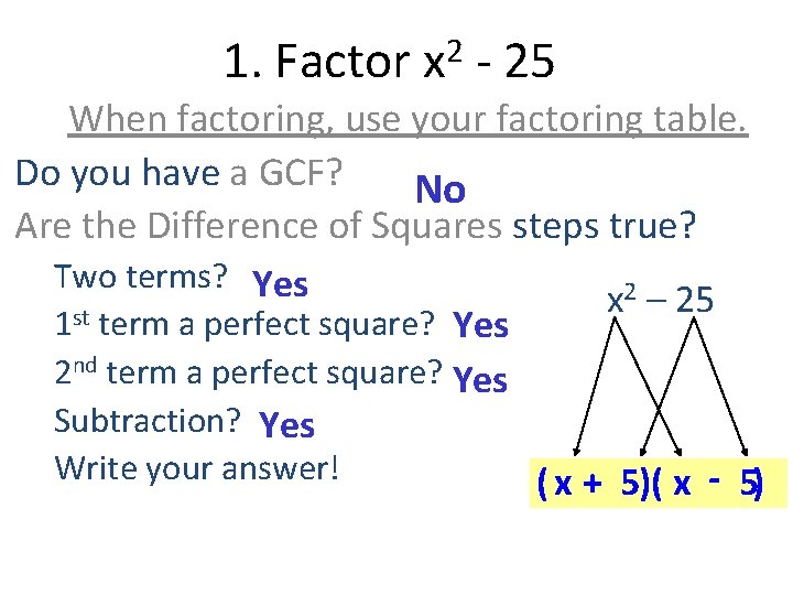 1. Factor 2 x - 25 When factoring, use your factoring table. Do you
