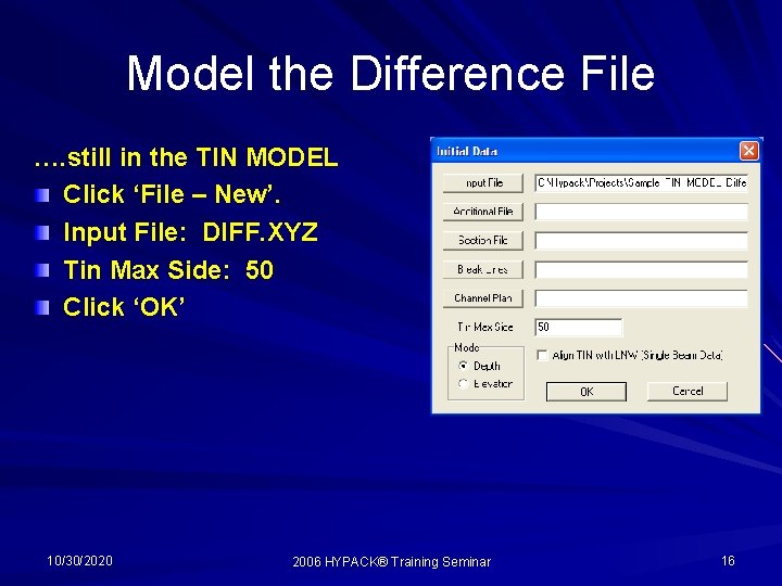 Model the Difference File …. still in the TIN MODEL Click ‘File – New’. Model the Difference File …. still in the TIN MODEL Click ‘File – New’.