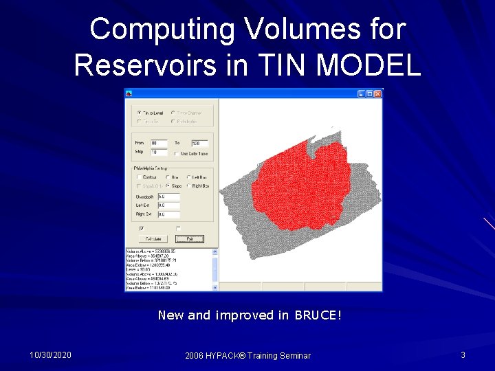 Computing Volumes for Reservoirs in TIN MODEL New and improved in BRUCE! 10/30/2020 2006