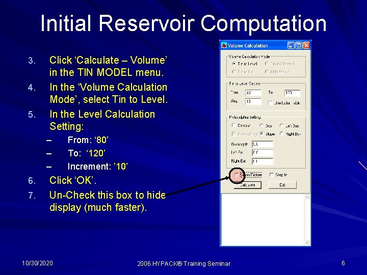 Initial Reservoir Computation 3. 4. 5. Click ‘Calculate – Volume’ in the TIN MODEL